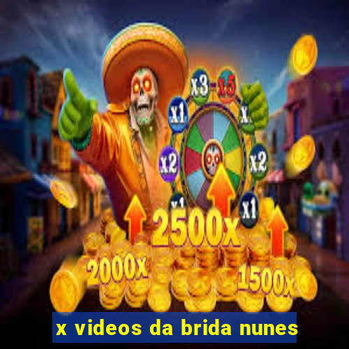 x videos da brida nunes